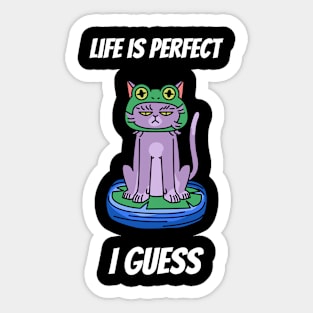 Life is perfect I guess cat design Sticker